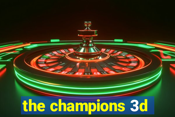 the champions 3d